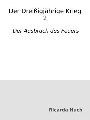 [Dreißigjährige Krieg 02] • Der Ausbruch des Feuers